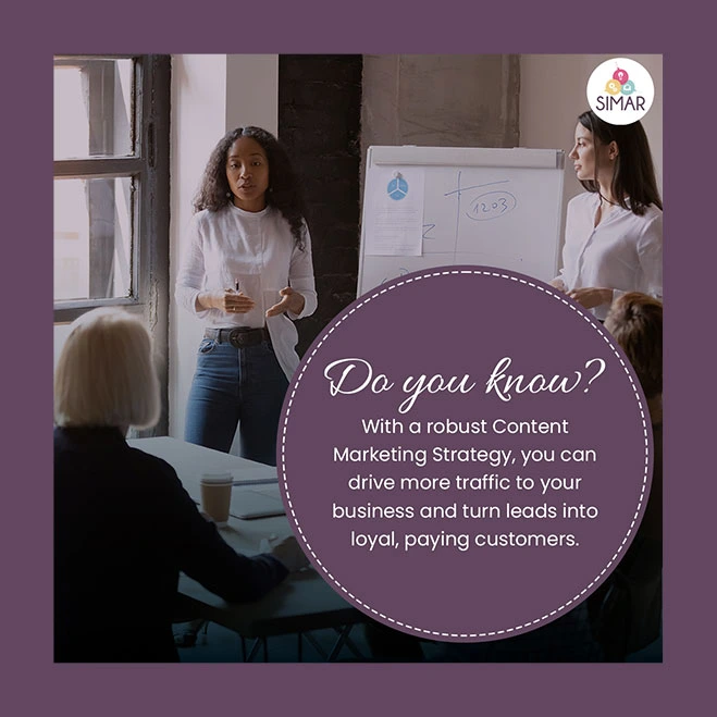 with a robust content marketing strategy, you can drive more traffic to your business and turn leads into loyal, paying customers.